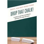 Drop That Chalk! A Guide to Better Teaching at Universities and Colleges by Iding, Marie K.; Thomas, R. Murray, 9781475823004