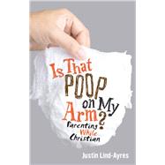 Is That Poop on My Arm? by Lind-ayres, Justin, 9781506433004