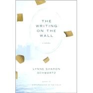 The Writing on the Wall A Novel by Schwartz, Lynne Sharon, 9781582433004