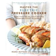 Master the Electric Pressure Cooker by Buttars, Marci; Graham, Cami, 9781680993004