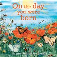 On the Day You Were Born by Wild, Margaret; Brooks, Ron, 9781760633004
