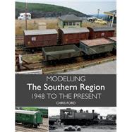 Modelling the Southern Region 1948 To The Present by Ford, Chris, 9781785003004