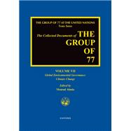 The Collected Documents of the Group of 77, Volume VII Global Environmental Governance: Climate Change by Ahmia, Mourad, 9780190623005
