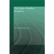 The Origin of Buddhist Meditation by Wynne, Alexander, 9780203963005