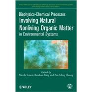 Biophysico-Chemical Processes Involving Natural Nonliving Organic Matter in Environmental Systems by Senesi, Nicola; Xing, Baoshan; Huang, Pan Ming, 9780470413005