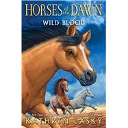 Wild Blood (Horses of the Dawn #3) by Lasky, Kathryn, 9780545683005