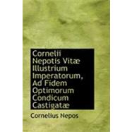 Cornelii Nepotis Vitae Illustrium Imperatorum, Ad Fidem Optimorum Condicum Castigatae by Nepos, Cornelius, 9780554803005