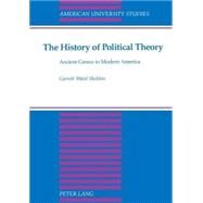 The History of Political Theory: Ancient Greece to Modern America by Sheldon, Garrett Ward, 9780820423005