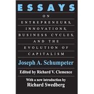 Essays: On Entrepreneurs, Innovations, Business Cycles and the Evolution of Capitalism by Schumpeter,Joseph A., 9781138523005