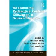 Re-Examining Pedagogical Content Knowledge in Science Education by Berry; Amanda, 9781138833005