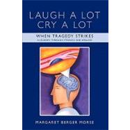 Laugh a Lot Cry a Lot : When Tragedy Strikes - A journey through stroke/s and Healing by Morse, Margaret Berger, 9781438973005