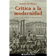 Crtica a la modernidad / Critique of modernity by De Maistre, Joseph; Miro, Jordi De la Fuente; Vara, David Abad; Fernandez, Angel, 9781508403005