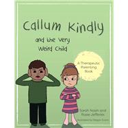 Callum Kindly and the Very Weird Child by Naish, Sarah; Jefferies, Rosie; Evans, Megan, 9781785923005