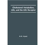 Cholesterol Metabolism, Ldl, and the Ldl Receptor by Myant, N. B., 9780125123006
