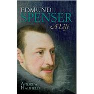 Edmund Spenser A Life by Hadfield, Andrew, 9780198703006