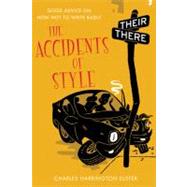 The Accidents of Style Good Advice on How Not to Write Badly by Elster, Charles Harrington, 9780312613006