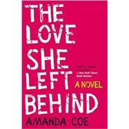 The Love She Left Behind A Novel by Coe, Amanda, 9780393353006