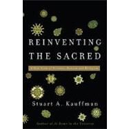 Reinventing the Sacred: A New View of Science, Reason, and Religion by Kauffman, Stuart, 9780465003006