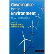 Governance for the Environment: New Perspectives by Edited by Magali A. Delmas , Oran R. Young, 9780521743006