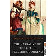 Narrative of the Life of Frederick Douglass, An American Slave by Douglass, Frederick, 9780525563006