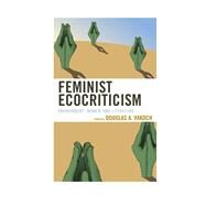 Feminist Ecocriticism Environment, Women, and Literature by Vakoch, Douglas A.; Adams, Vicky L.; Sullivan, Marnie M.; Wrede , Theda; Lockwood, Jeffrey A.; Magee, Richard M.; Otto, Eric; LaRocque, Monique, 9780739193006