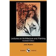 Lectures on Architecture and Painting by RUSKIN JOHN, 9781406593006