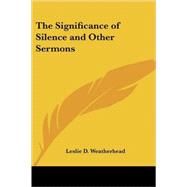 The Significance of Silence and Other Sermons by Weatherhead, Leslie D., 9781419153006