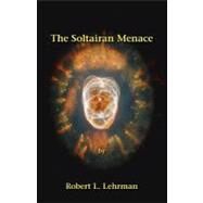 The Soltairan Menace by Lehrman, Robert, 9781425163006