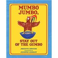 Mumbo Jumbo, Stay Out of the Gumbo by Downing, Johnette; Lindsley, Jennifer, 9781455623006
