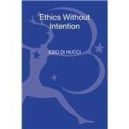 Ethics Without Intention by Di Nucci, Ezio, 9781472523006