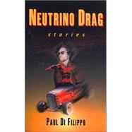 Neutrino Drag Stories by Di Filippo, Paul, 9781568583006