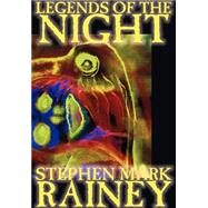 Legends of the Night by Rainey, Stephen Mark, 9781587153006