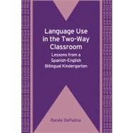 Language Use in the Two-Way Classroom Lessons from a Spanish-English Bilingual Kindergarten by Depalma, Renee, 9781847693006