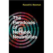The Paradoxes of Network Neutralities by Newman, Russell A., 9780262043007