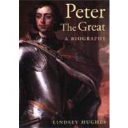 Peter the Great; A Biography by Lindsey Hughes, 9780300103007