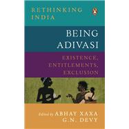 Being Adivasi Existence, Entitlements, Exclusion by Xaxa, Abhay; Devy, Ganesh N., 9780670093007