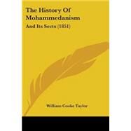 History of Mohammedanism : And Its Sects (1851) by Taylor, William Cooke, 9781104393007