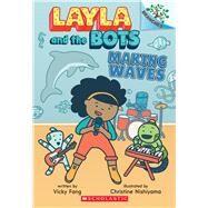 Making Waves: A Branches Book (Layla and the Bots #4) by Fang, Vicky; Nishiyama, Christine, 9781338583007