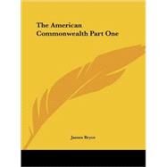 The American Commonwealth by Bryce, James, 9781417923007