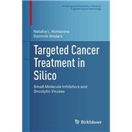 Cancer Treatment in Silico by Komarova, Natalia L.; Wodarz, Dominik, 9781461483007