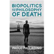 Biopolitics and the Philosophy of Death by Palladino, Paolo, 9781474283007