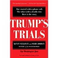 Trump's Trials One started with a phone call. The other with a deadly riot. Here is the story. by Sullivan, Kevin; Jordan, Mary, 9781982153007
