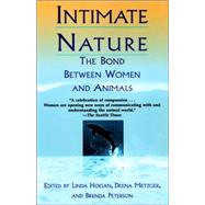 Intimate Nature The Bond Between Women and Animals by Hogan, Linda; Metzger, Deena; Peterson, Brenda, 9780449003008