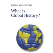 What Is Global History? by Crossley, Pamela Kyle, 9780745633008