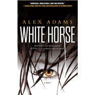 White Horse : A Novel by Adams, Alex, 9781451643008