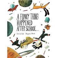 A Funny Thing Happened After School . . . by Cali, Davide; Chaud, Benjamin, 9781452183008