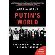 Putin's World Russia Against the West and with the Rest by Stent, Angela, 9781455533008