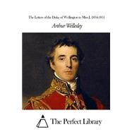 The Letters of the Duke of Wellington to Miss J. 1834-1851 by Wellesley, Arthur, 9781507793008