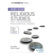 My Revision Notes WJEC GCSE Religious Studies: Unit 1 Religion and Philosophical Themes by Joy White; Gavin Craigen, 9781510423008