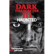 Dark Delicacies III Haunted by Howison, Del; Gelb, Jeff, 9781625673008